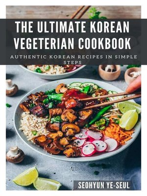 The Ultimate Korean Vegeterian Cookbook; Authentic Korean Recipes in Simple Steps - ebook